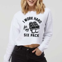 I Work Hard For My Six Pack Funny Beer Meme Cropped Pullover Crew
