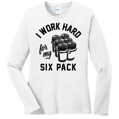 I Work Hard For My Six Pack Funny Beer Meme Ladies Long Sleeve Shirt