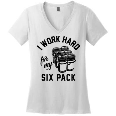 I Work Hard For My Six Pack Funny Beer Meme Women's V-Neck T-Shirt