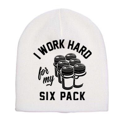 I Work Hard For My Six Pack Funny Beer Meme Short Acrylic Beanie