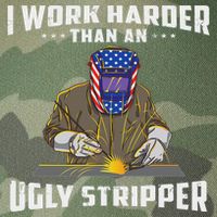 I Work Harder Than An Ugly Stripper Funny Welder Welding Legacy Tie Dye Trucker Hat