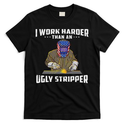 I Work Harder Than An Ugly Stripper Funny Welder Welding T-Shirt