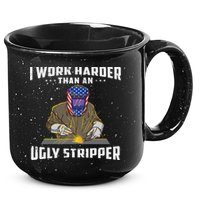 I Work Harder Than An Ugly Stripper Funny Welder Welding 15oz Campfire Ceramic Mug