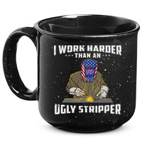 I Work Harder Than An Ugly Stripper Funny Welder Welding 15oz Campfire Ceramic Mug