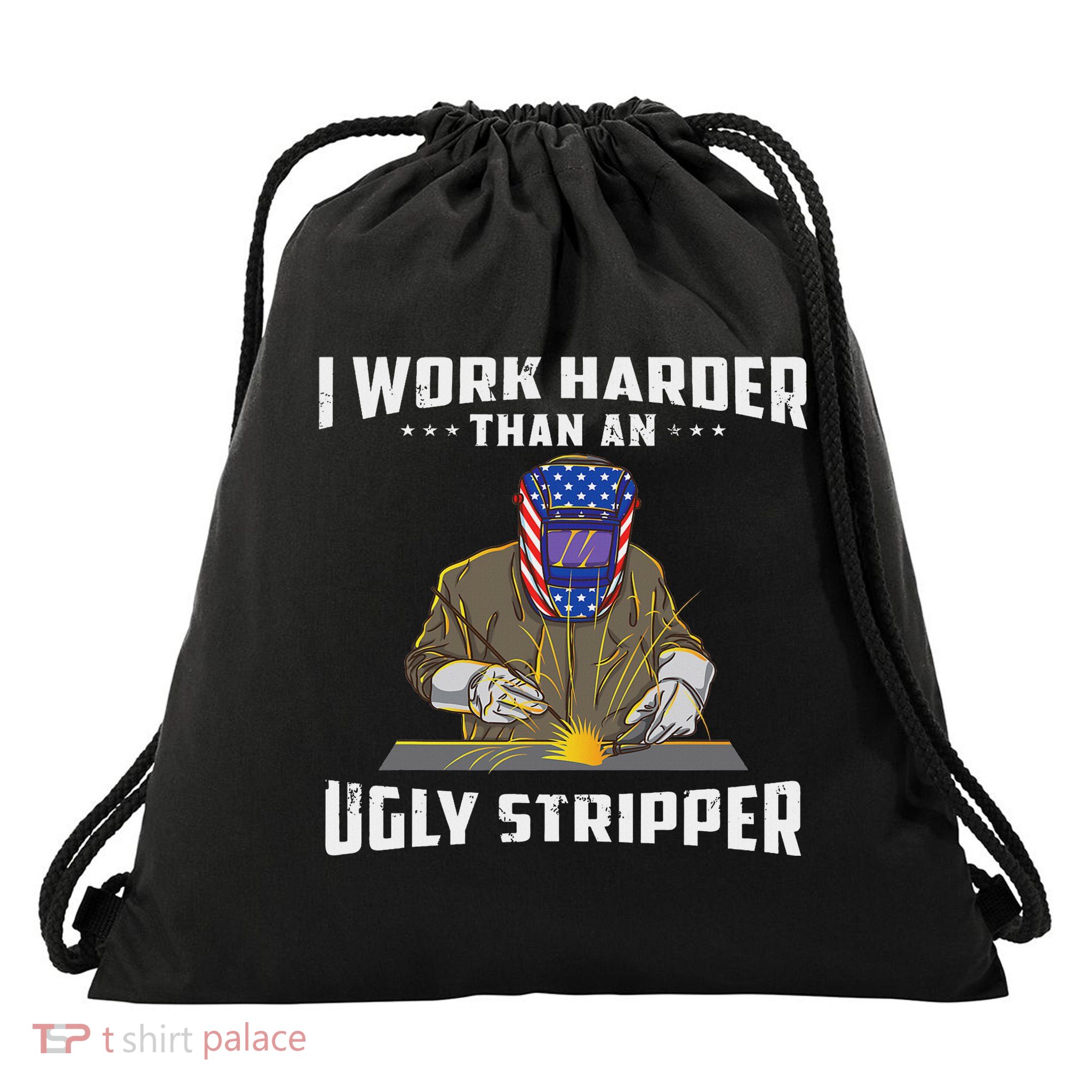 I Work Harder Than An Ugly Stripper Funny Welder Welding Drawstring Bag