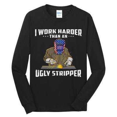 I Work Harder Than An Ugly Stripper Funny Welder Welding Tall Long Sleeve T-Shirt