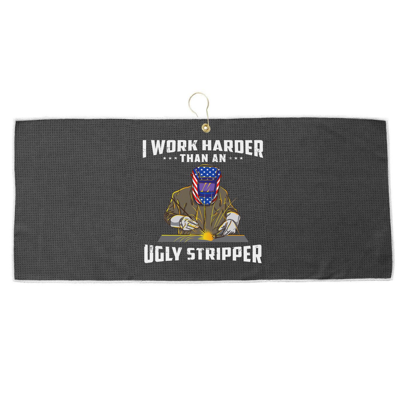 I Work Harder Than An Ugly Stripper Funny Welder Welding Large Microfiber Waffle Golf Towel