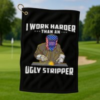 I Work Harder Than An Ugly Stripper Funny Welder Welding Golf Towel