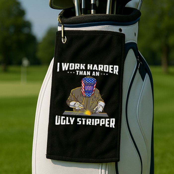 I Work Harder Than An Ugly Stripper Funny Welder Welding Golf Towel