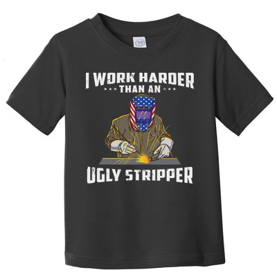 I Work Harder Than An Ugly Stripper Funny Welder Welding Toddler T-Shirt