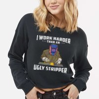 I Work Harder Than An Ugly Stripper Funny Welder Welding Cropped Pullover Crew