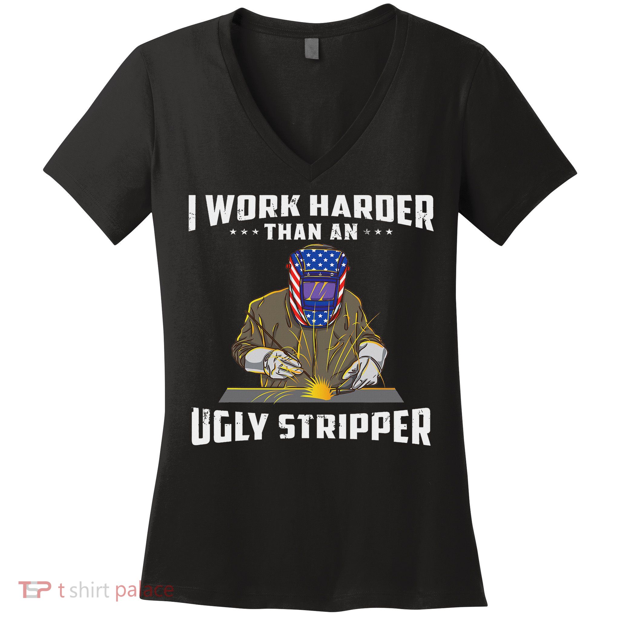 I Work Harder Than An Ugly Stripper Funny Welder Welding Women's V-Neck T-Shirt