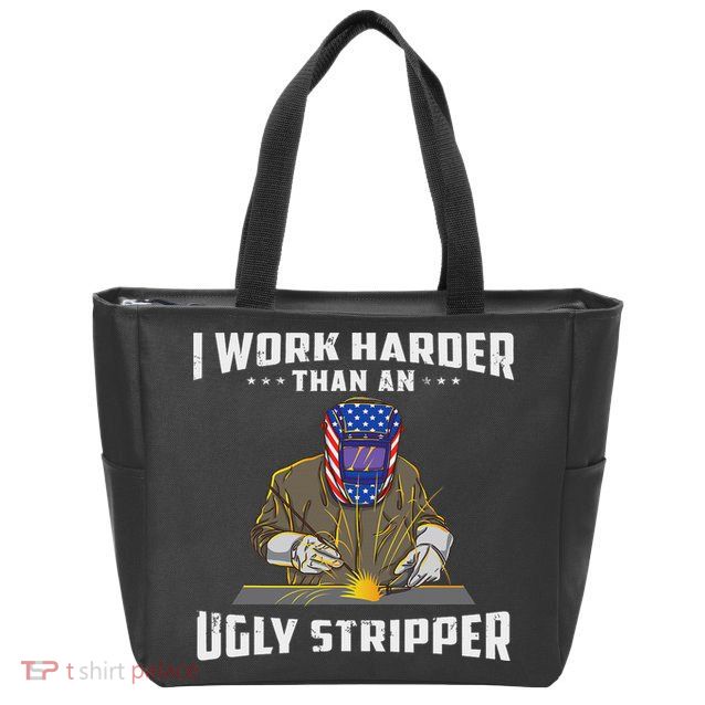I Work Harder Than An Ugly Stripper Funny Welder Welding Zip Tote Bag