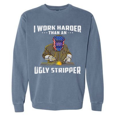 I Work Harder Than An Ugly Stripper Funny Welder Welding Garment-Dyed Sweatshirt