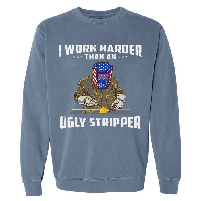I Work Harder Than An Ugly Stripper Funny Welder Welding Garment-Dyed Sweatshirt
