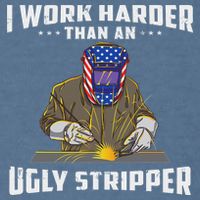 I Work Harder Than An Ugly Stripper Funny Welder Welding Garment-Dyed Sweatshirt
