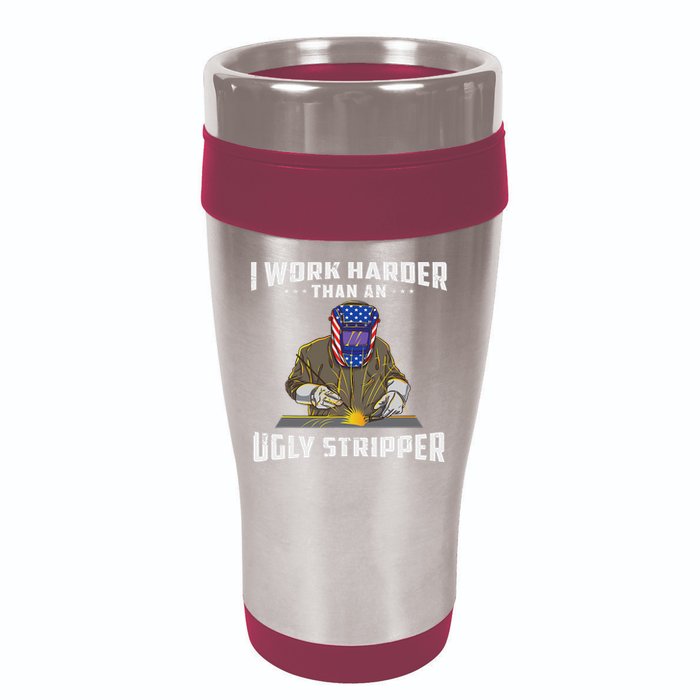 I Work Harder Than An Ugly Stripper Funny Welder Welding 16oz Travel Tumbler