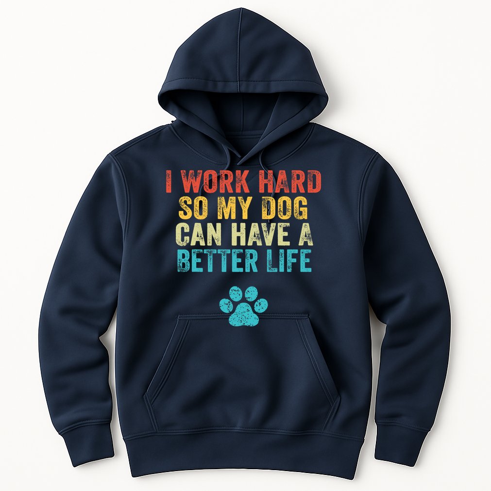I Work Hard So My Dog Can Have A Better Life Vintage Retro Hoodie