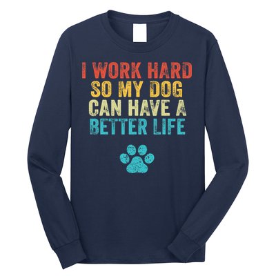 I Work Hard So My Dog Can Have A Better Life Vintage Retro Long Sleeve Shirt