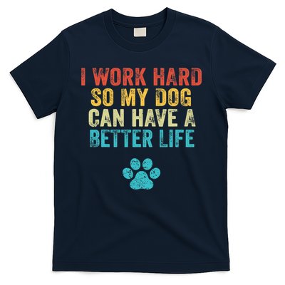 I Work Hard So My Dog Can Have A Better Life Vintage Retro T-Shirt