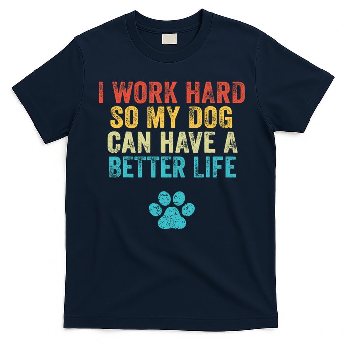 I Work Hard So My Dog Can Have A Better Life Vintage Retro T-Shirt