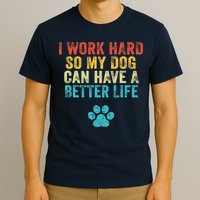 I Work Hard So My Dog Can Have A Better Life Vintage Retro T-Shirt