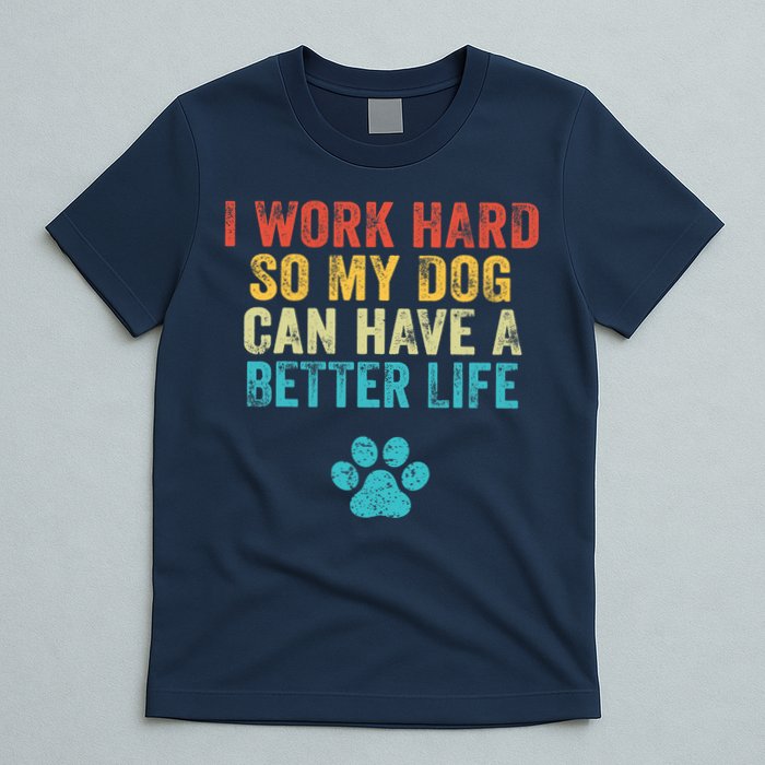 I Work Hard So My Dog Can Have A Better Life Vintage Retro T-Shirt