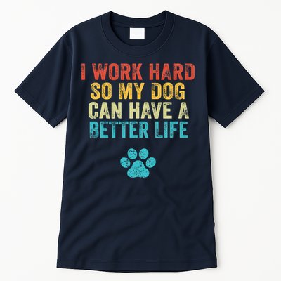 I Work Hard So My Dog Can Have A Better Life Vintage Retro Tall T-Shirt