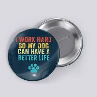I Work Hard So My Dog Can Have A Better Life Vintage Retro Button