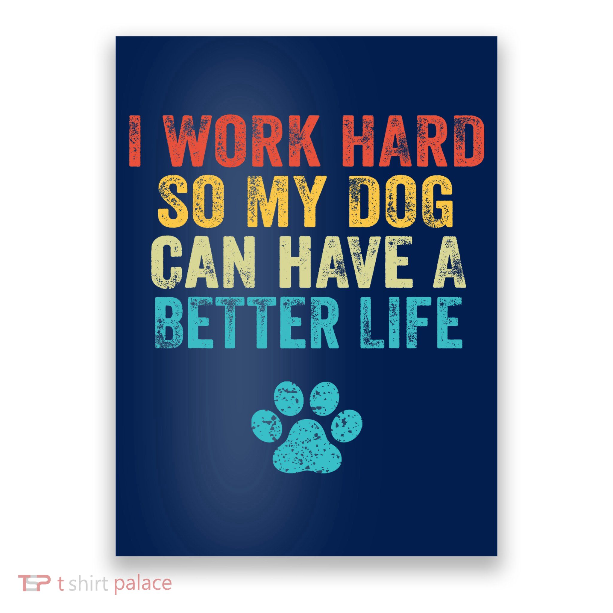 I Work Hard So My Dog Can Have A Better Life Vintage Retro Poster