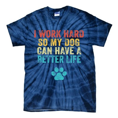 I Work Hard So My Dog Can Have A Better Life Vintage Retro Tie-Dye T-Shirt