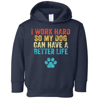 I Work Hard So My Dog Can Have A Better Life Vintage Retro Toddler Hoodie