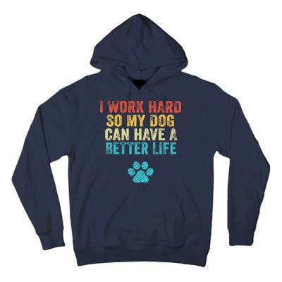 I Work Hard So My Dog Can Have A Better Life Vintage Retro Tall Hoodie