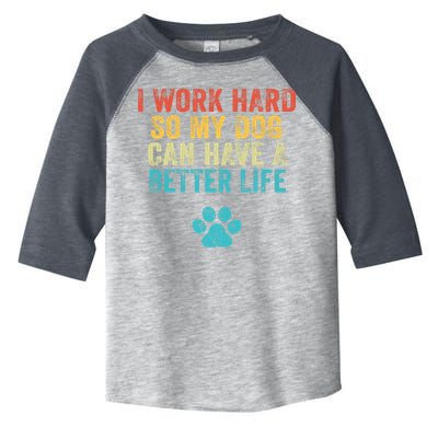 I Work Hard So My Dog Can Have A Better Life Vintage Retro Toddler Fine Jersey T-Shirt