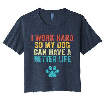 I Work Hard So My Dog Can Have A Better Life Vintage Retro Crop Top