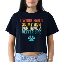I Work Hard So My Dog Can Have A Better Life Vintage Retro Crop Top