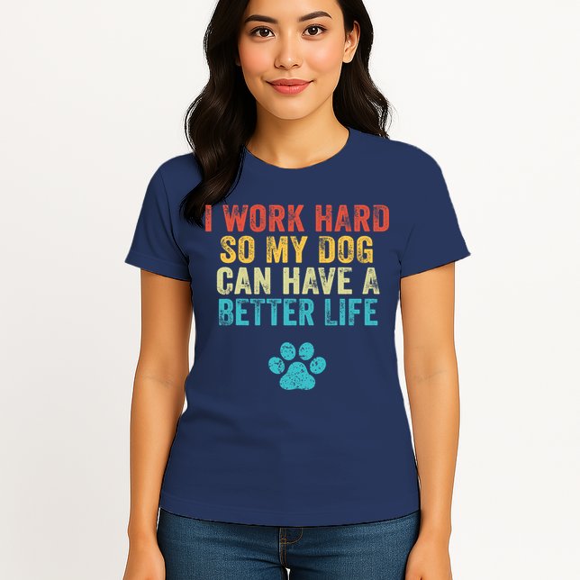 I Work Hard So My Dog Can Have A Better Life Vintage Retro Womens T-Shirt