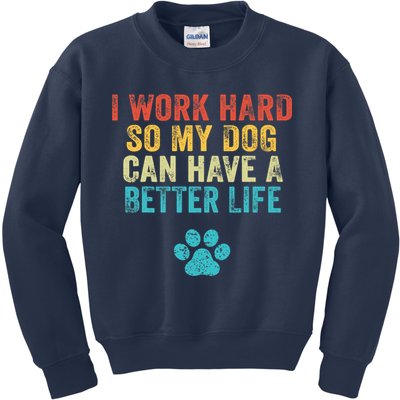 I Work Hard So My Dog Can Have A Better Life Vintage Retro Kids Sweatshirt
