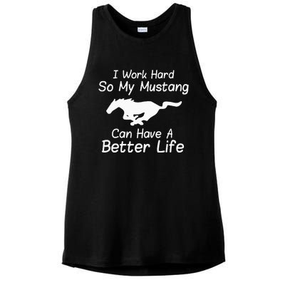 I Work Hard So My Mustang Can Have A Better Life Ladies PosiCharge Tri-Blend Wicking Tank