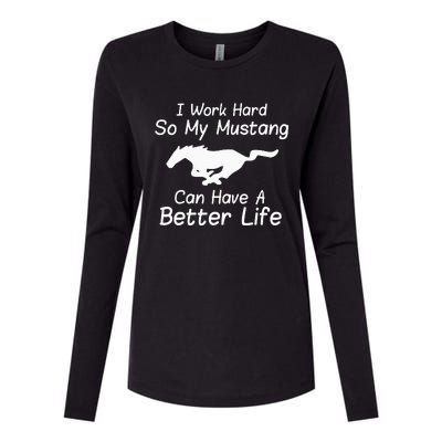 I Work Hard So My Mustang Can Have A Better Life Womens Cotton Relaxed Long Sleeve T-Shirt