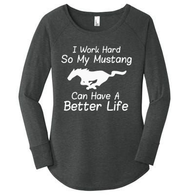 I Work Hard So My Mustang Can Have A Better Life Women's Perfect Tri Tunic Long Sleeve Shirt