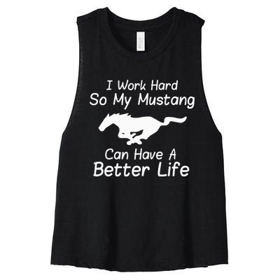 I Work Hard So My Mustang Can Have A Better Life Women's Racerback Cropped Tank