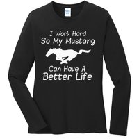 I Work Hard So My Mustang Can Have A Better Life Ladies Long Sleeve Shirt