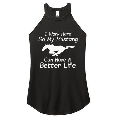 I Work Hard So My Mustang Can Have A Better Life Women's Perfect Tri Rocker Tank