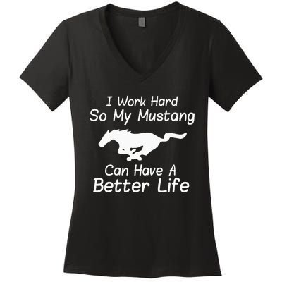 I Work Hard So My Mustang Can Have A Better Life Women's V-Neck T-Shirt