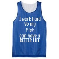 I Work Hard So My Fish Can Have A Better Life Fish Lovers Cute Gift Mesh Reversible Basketball Jersey Tank