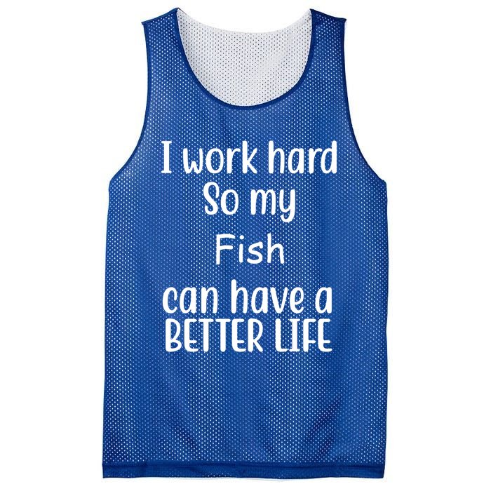 I Work Hard So My Fish Can Have A Better Life Fish Lovers Cute Gift Mesh Reversible Basketball Jersey Tank