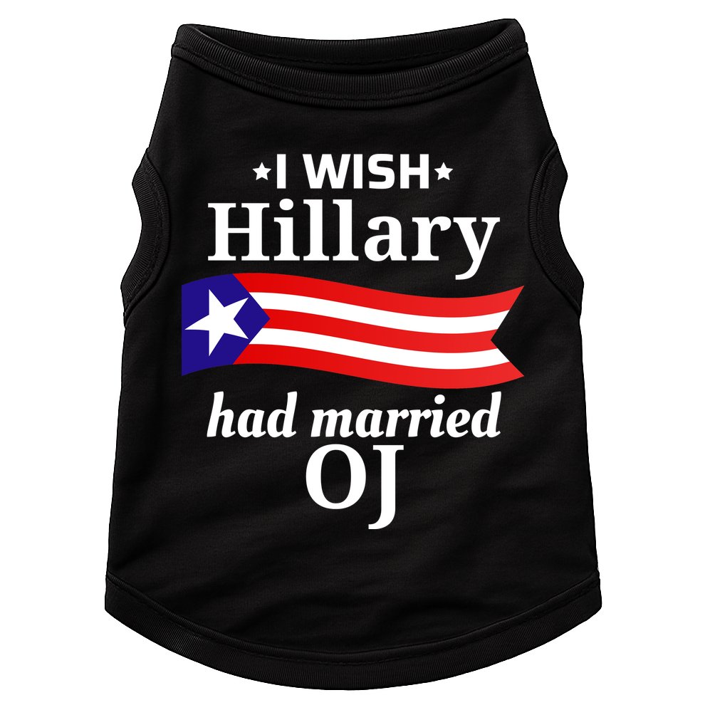 I Wish Hillary Had Married Oj Funny Anti Hillary Doggie Tank