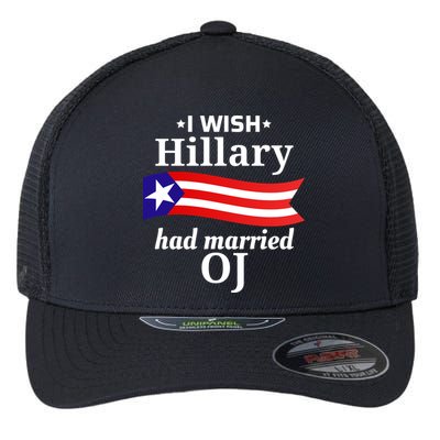 I Wish Hillary Had Married Oj Funny Anti Hillary Flexfit Unipanel Trucker Cap