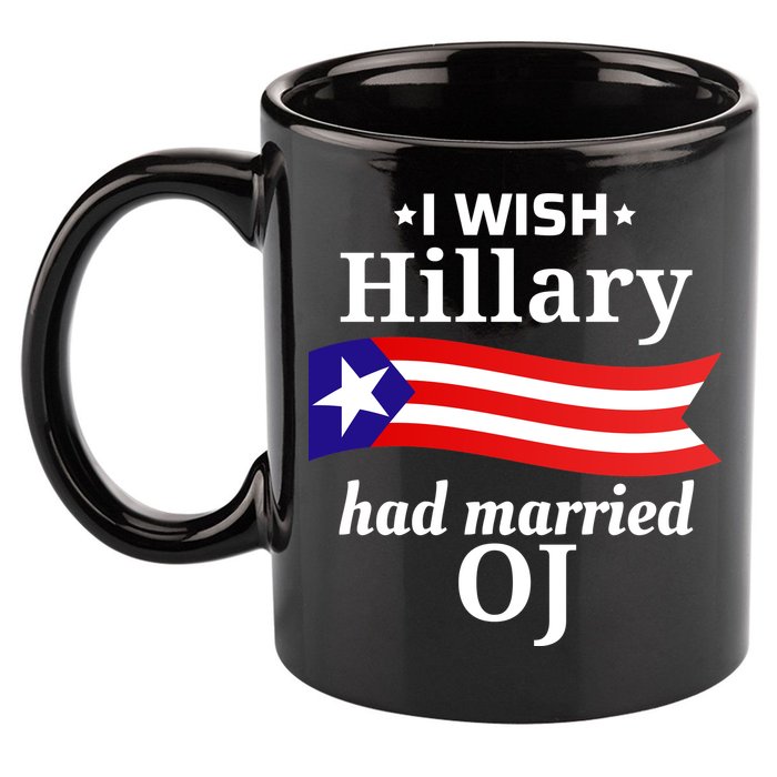 I Wish Hillary Had Married Oj Funny Anti Hillary 11oz C Handle Ceramic Mug